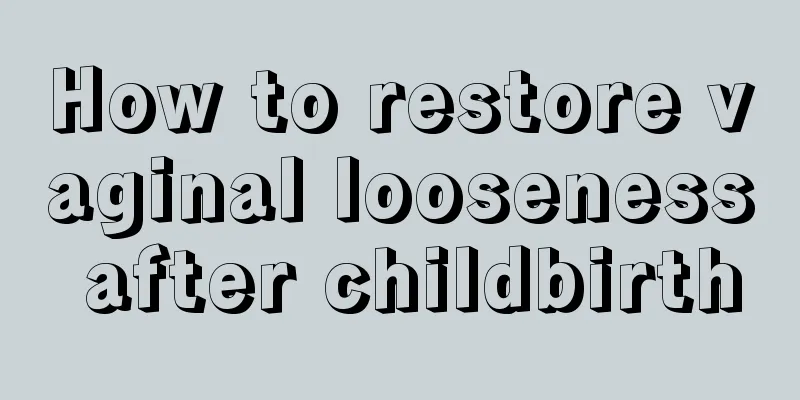 How to restore vaginal looseness after childbirth