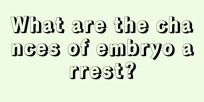 What are the chances of embryo arrest?