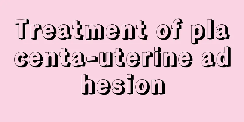 Treatment of placenta-uterine adhesion