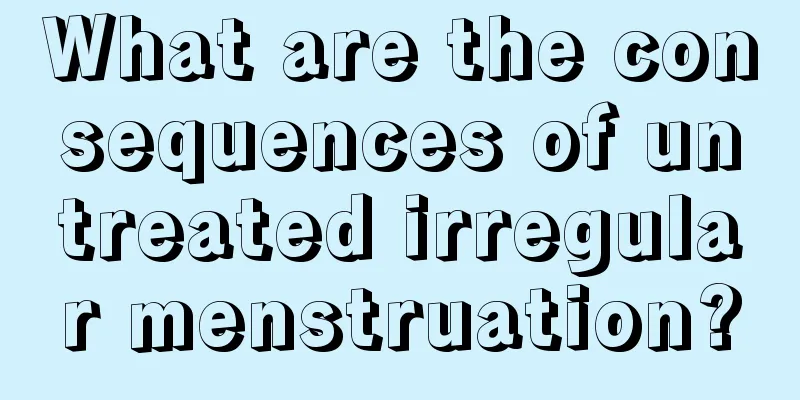 What are the consequences of untreated irregular menstruation?