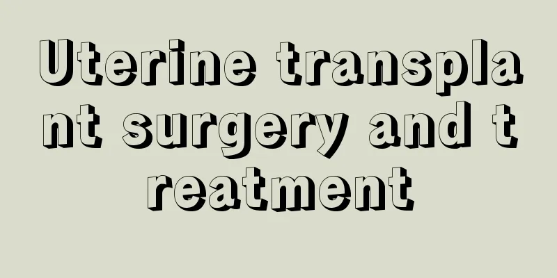 Uterine transplant surgery and treatment