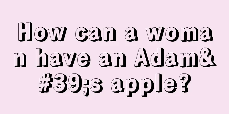 How can a woman have an Adam's apple?