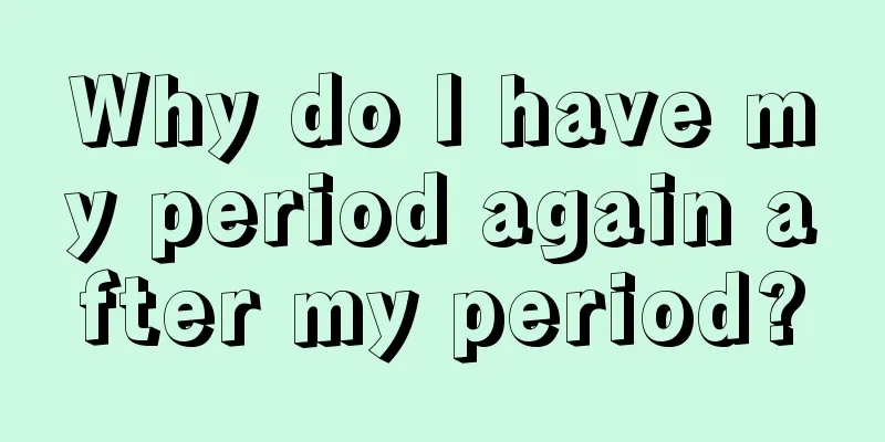 Why do I have my period again after my period?