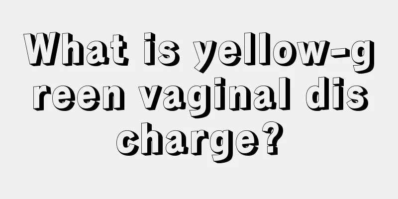 What is yellow-green vaginal discharge?