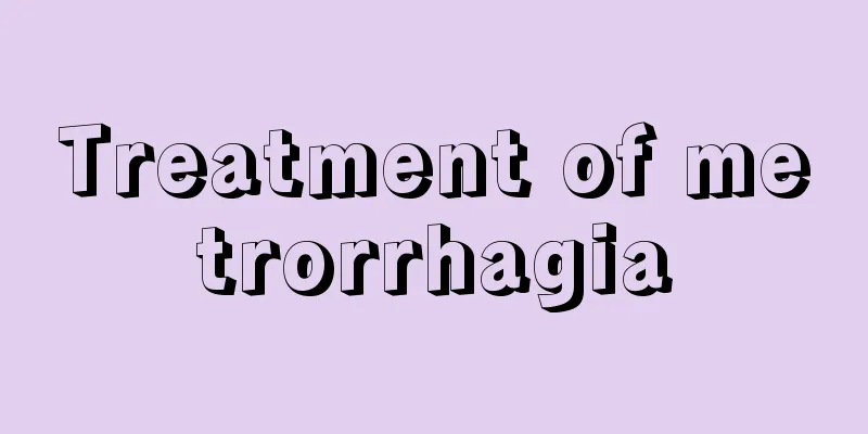 Treatment of metrorrhagia