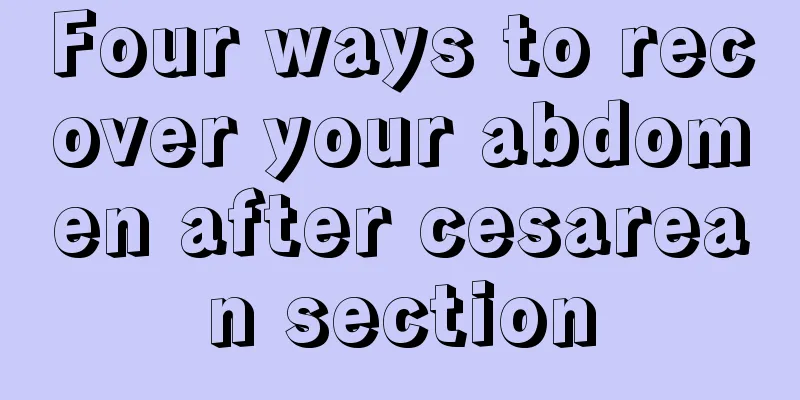 Four ways to recover your abdomen after cesarean section