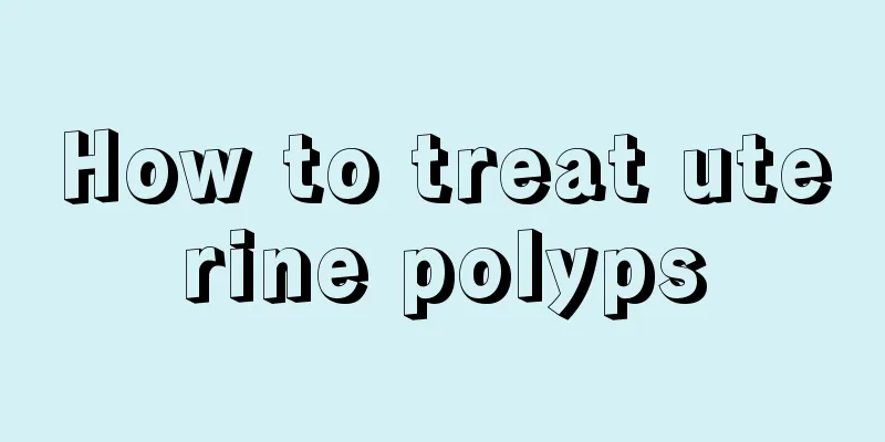 How to treat uterine polyps