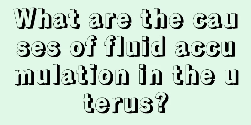 What are the causes of fluid accumulation in the uterus?