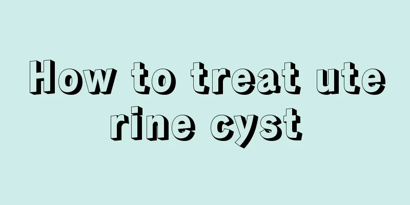 How to treat uterine cyst