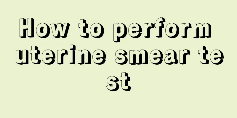 How to perform uterine smear test