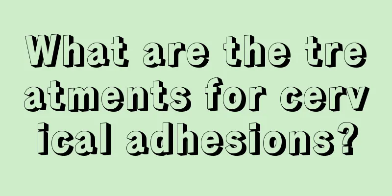 What are the treatments for cervical adhesions?