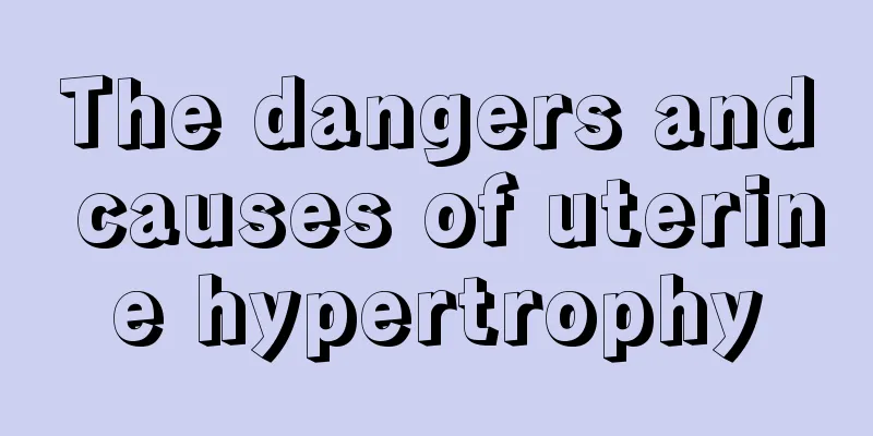 The dangers and causes of uterine hypertrophy