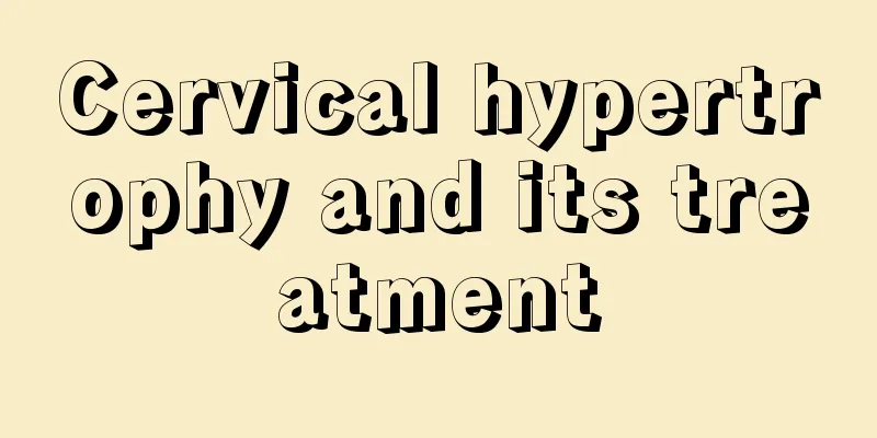 Cervical hypertrophy and its treatment