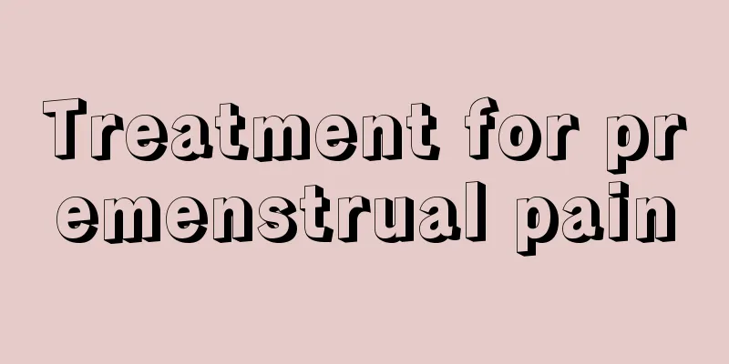 Treatment for premenstrual pain