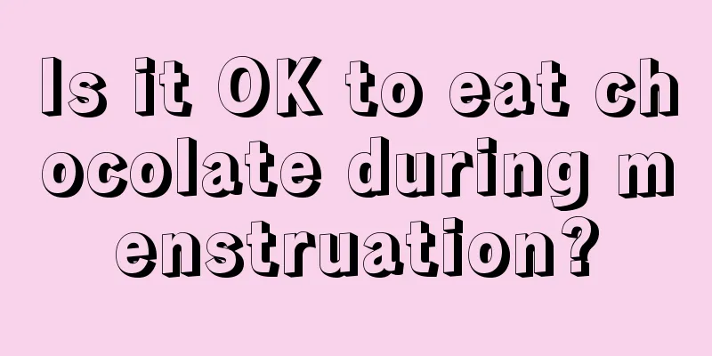 Is it OK to eat chocolate during menstruation?