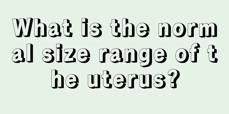 What is the normal size range of the uterus?