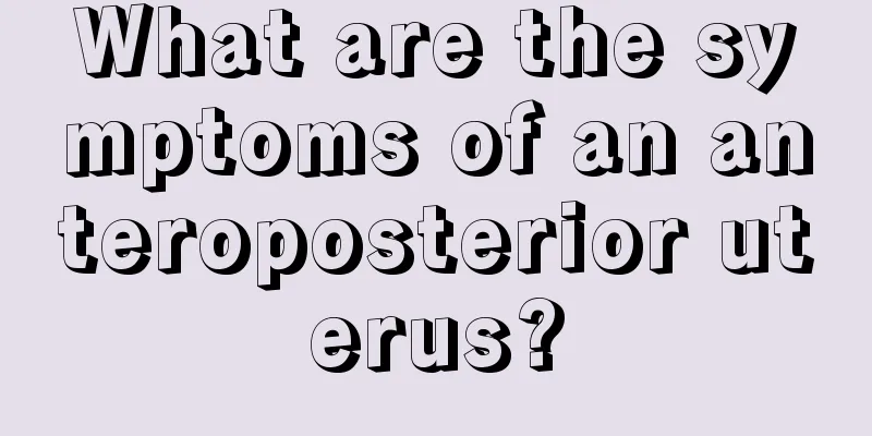 What are the symptoms of an anteroposterior uterus?