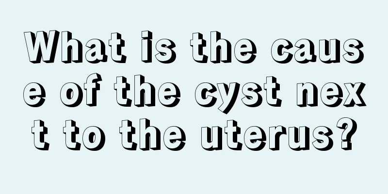 What is the cause of the cyst next to the uterus?