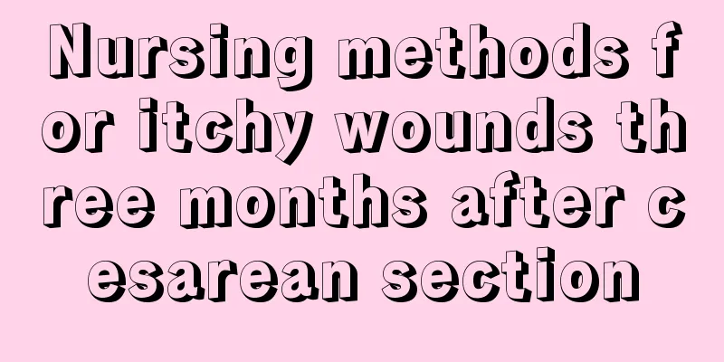 Nursing methods for itchy wounds three months after cesarean section