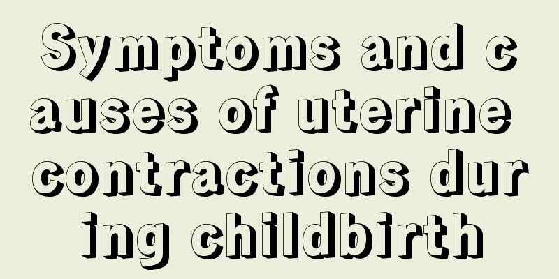 Symptoms and causes of uterine contractions during childbirth