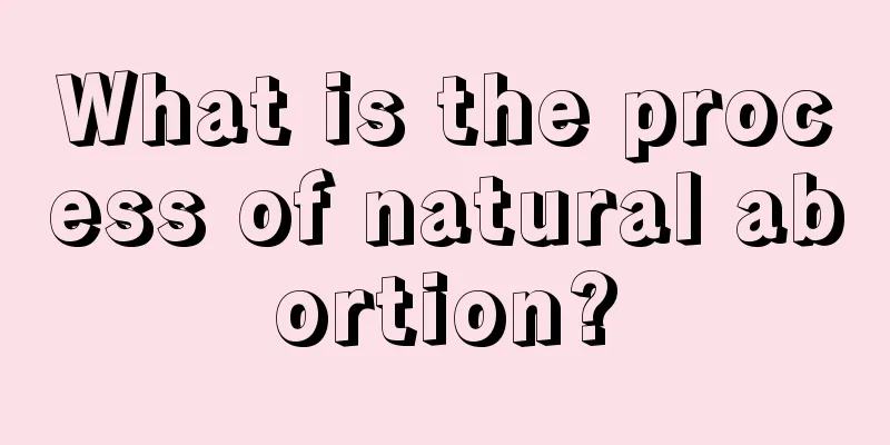 What is the process of natural abortion?