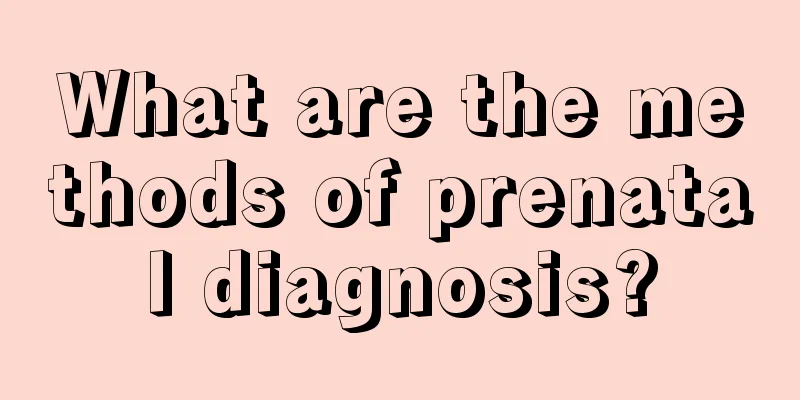 What are the methods of prenatal diagnosis?