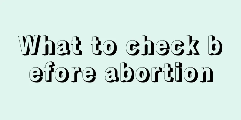 What to check before abortion