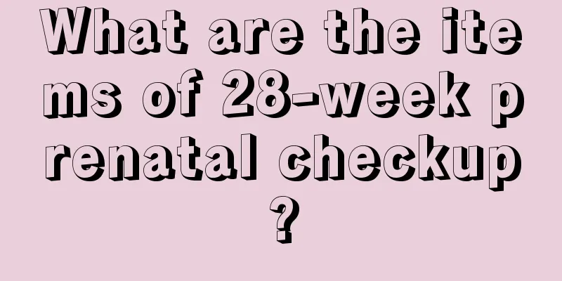 What are the items of 28-week prenatal checkup?