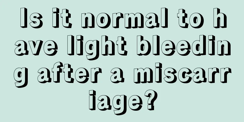 Is it normal to have light bleeding after a miscarriage?