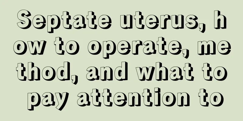 Septate uterus, how to operate, method, and what to pay attention to