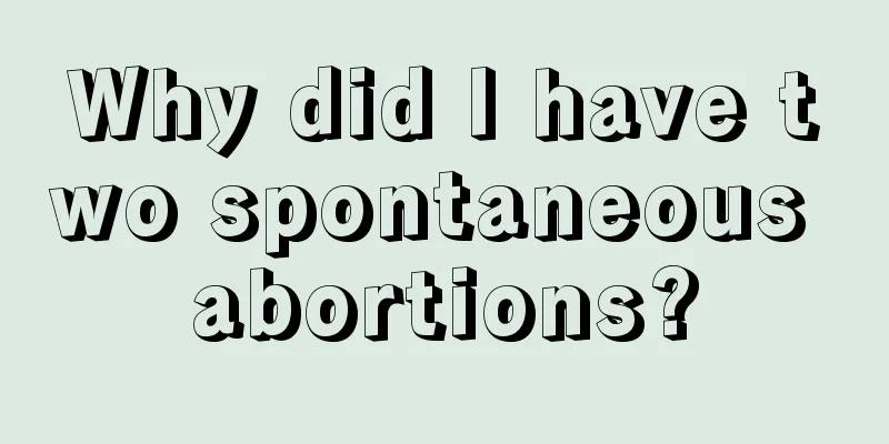 Why did I have two spontaneous abortions?