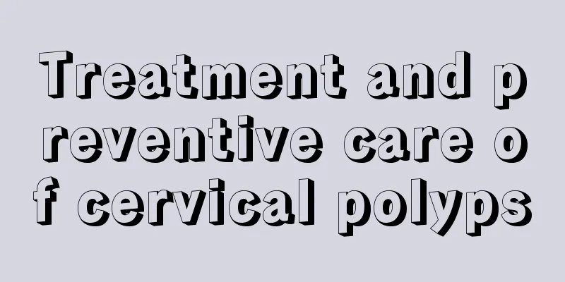 Treatment and preventive care of cervical polyps