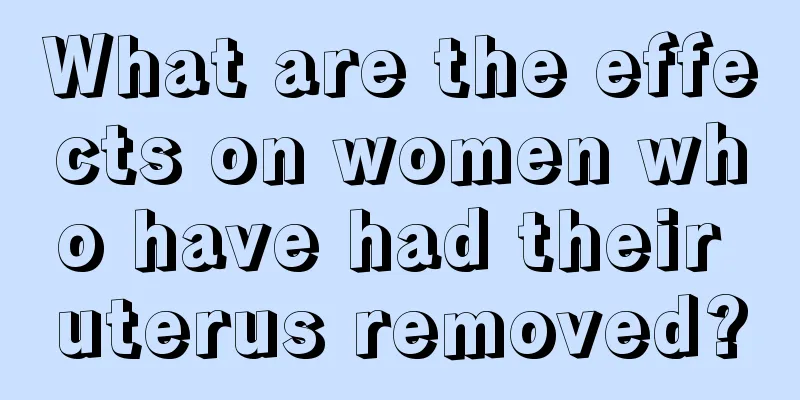 What are the effects on women who have had their uterus removed?