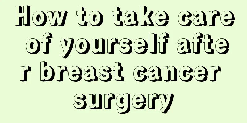 How to take care of yourself after breast cancer surgery