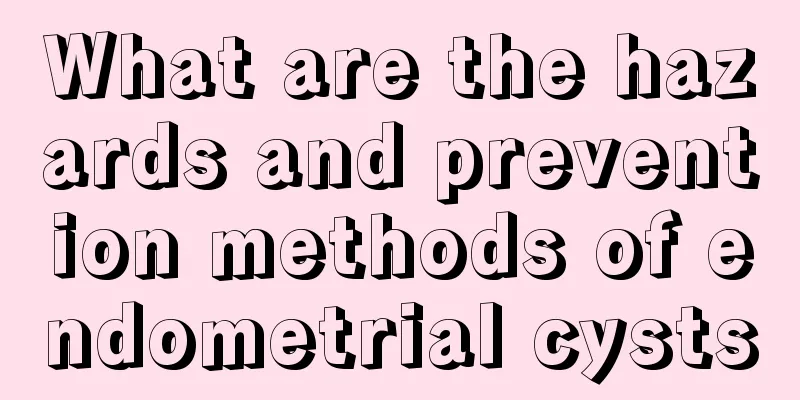 What are the hazards and prevention methods of endometrial cysts