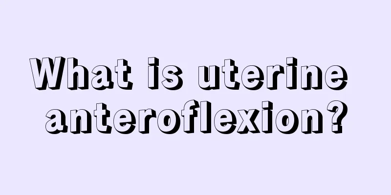 What is uterine anteroflexion?