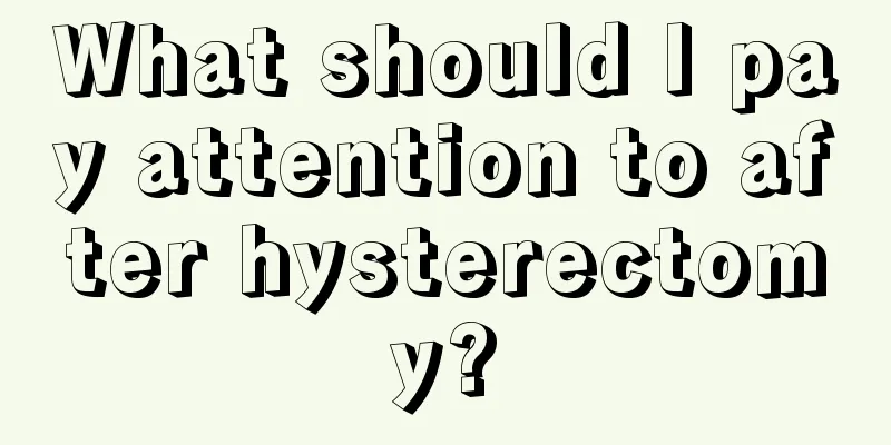 What should I pay attention to after hysterectomy?