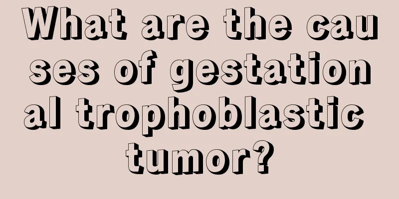 What are the causes of gestational trophoblastic tumor?