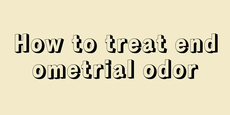 How to treat endometrial odor