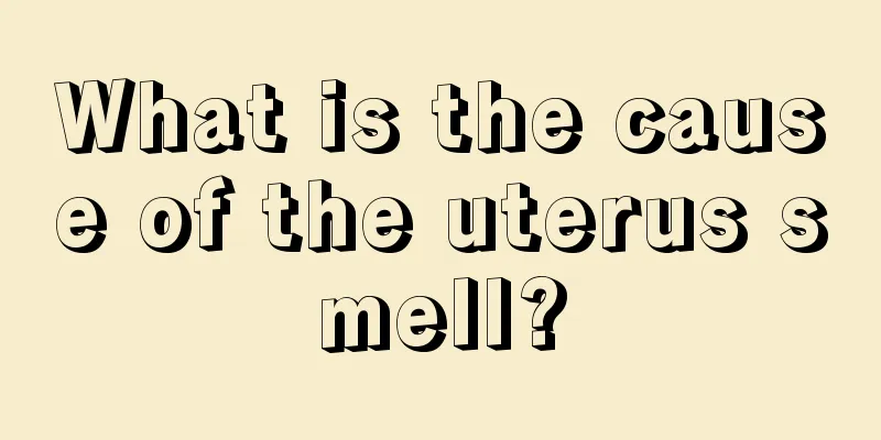 What is the cause of the uterus smell?