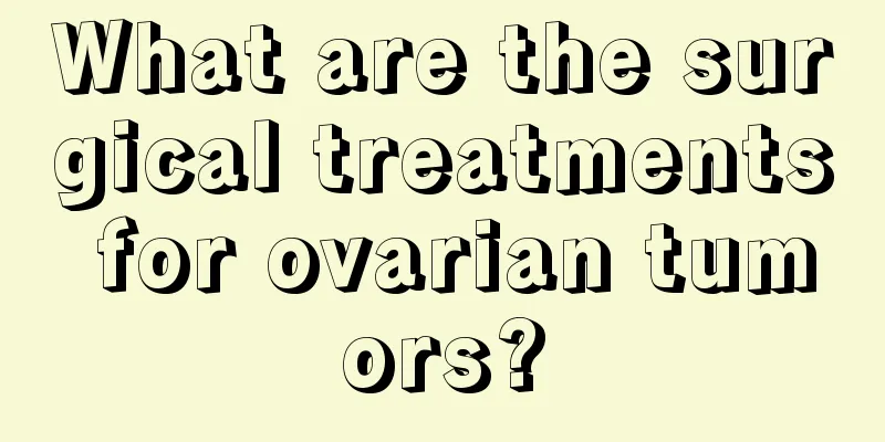 What are the surgical treatments for ovarian tumors?