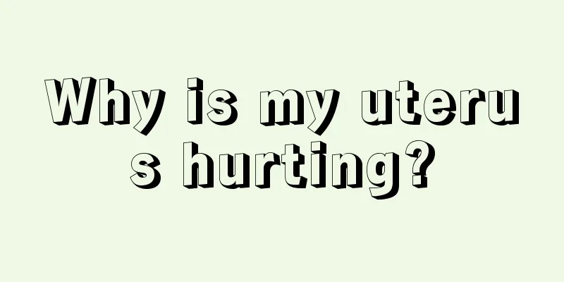 Why is my uterus hurting?