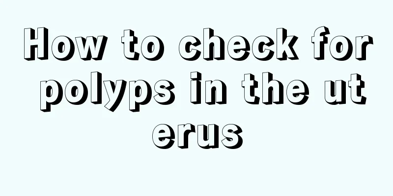 How to check for polyps in the uterus