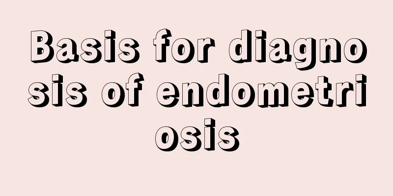 Basis for diagnosis of endometriosis