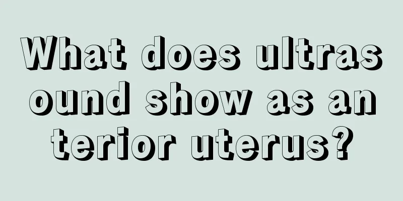 What does ultrasound show as anterior uterus?