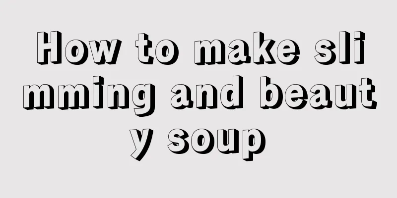 How to make slimming and beauty soup