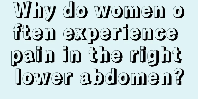 Why do women often experience pain in the right lower abdomen?