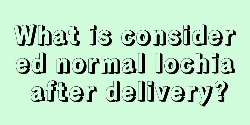 What is considered normal lochia after delivery?