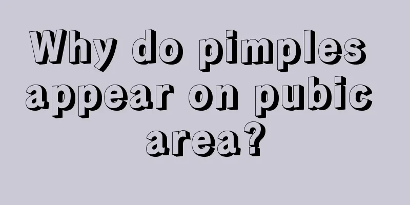 Why do pimples appear on pubic area?