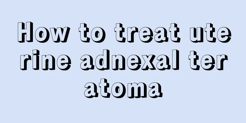 How to treat uterine adnexal teratoma